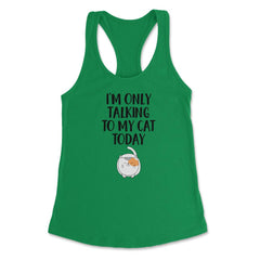 Funny Cat Lover Introvert I'm Only Talking To My Cat Today print - Kelly Green