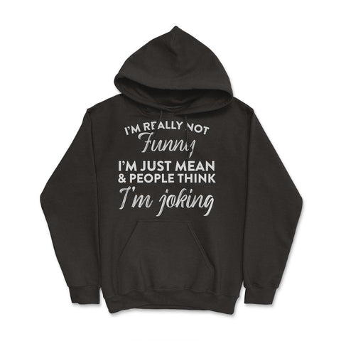 Sarcastic I'm Not Really Funny I'm Just Mean Humorous graphic Hoodie - Black