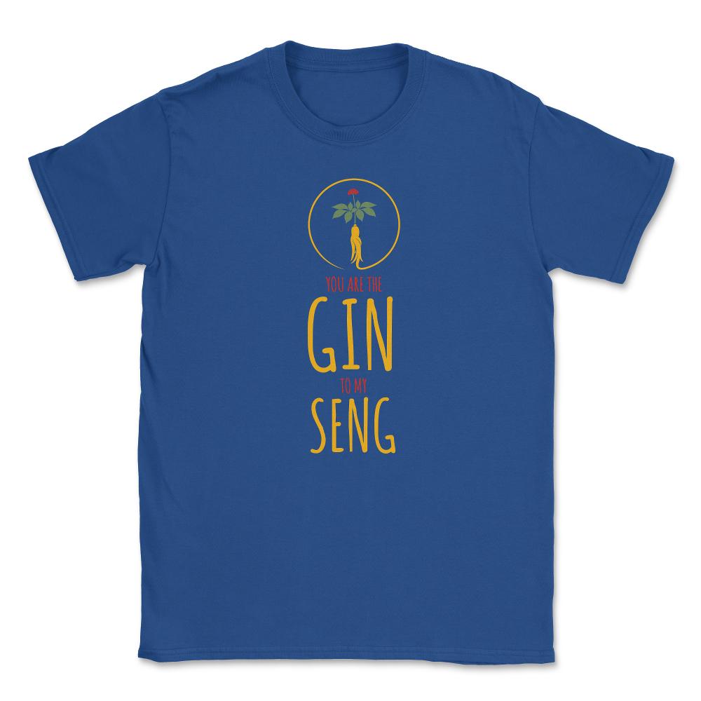 Funny Ginseng Meme You Are The Gin To My Seng graphic Unisex T-Shirt - Royal Blue