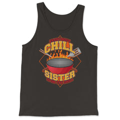 Everybody Chill Sister is On The Grill Quote Sister Grill print - Tank Top - Black