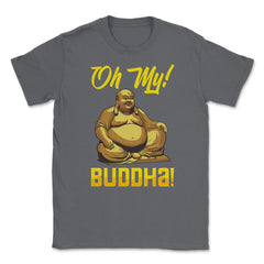 Oh My! Buddha! Buddhist Lover Meditation & Mindfulness graphic Unisex - Smoke Grey