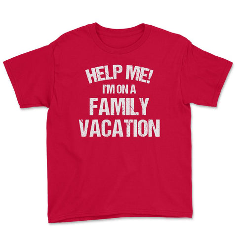 Funny Family Reunion Help Me I'm On A Family Vacation Humor product - Red