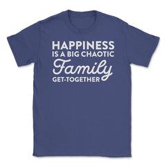 Funny Happiness Is A Big Chaotic Family Get Together Reunion product - Purple