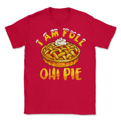 I’m Full Oh! Pie Funny Thanksgiving Pun Design Gift graphic Unisex - Red