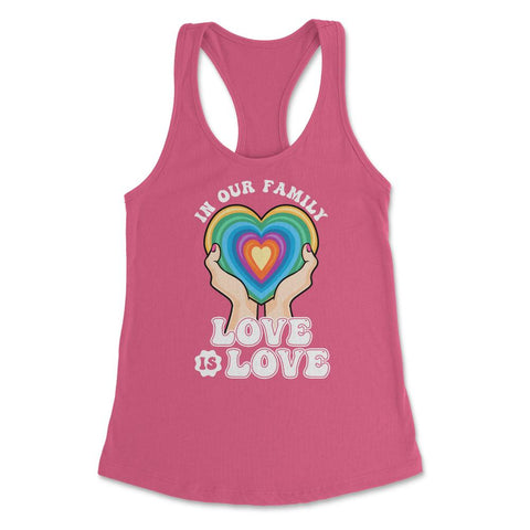 In Our Family Love is Love LGBT Parents Rainbow Pride print Women's - Hot Pink
