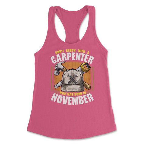 Don't Screw with A Carpenter Who Was Born in November design Women's - Hot Pink