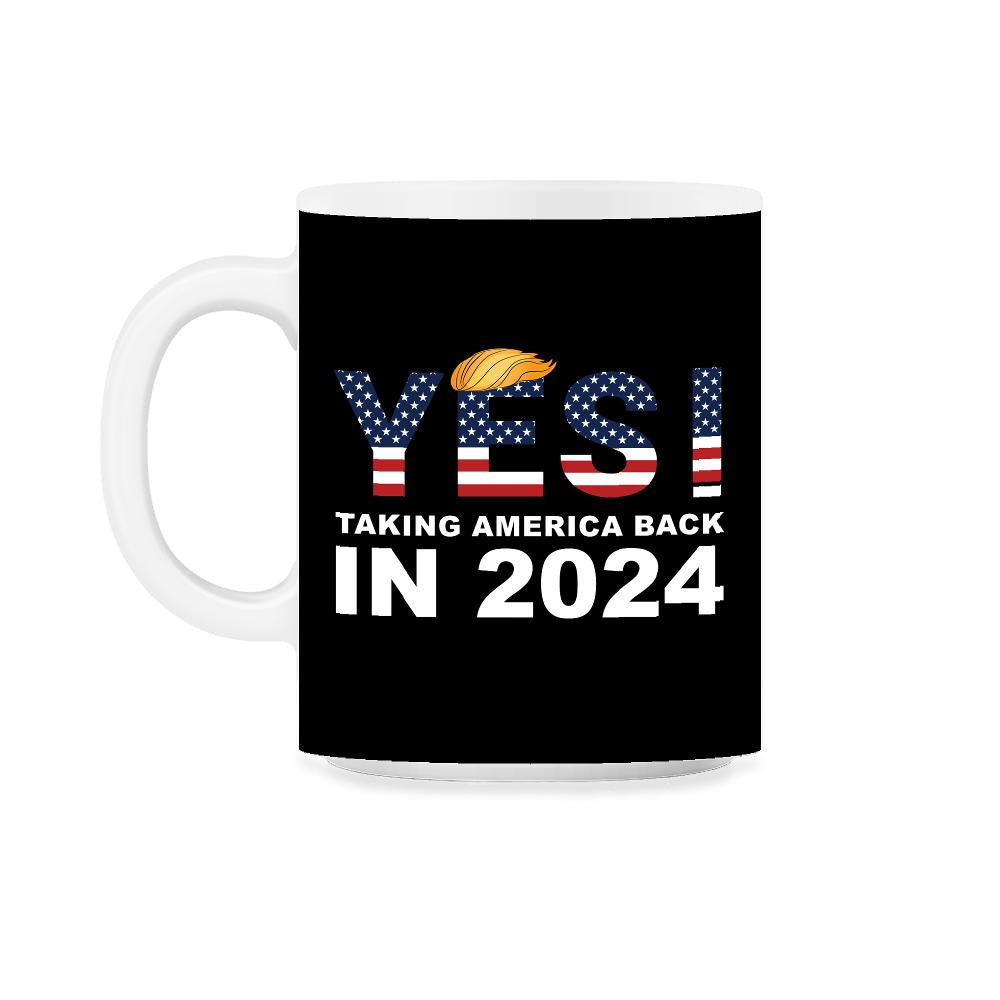 Donald Trump 2024 Take America Back Election Yes! design 11oz Mug - Black on White