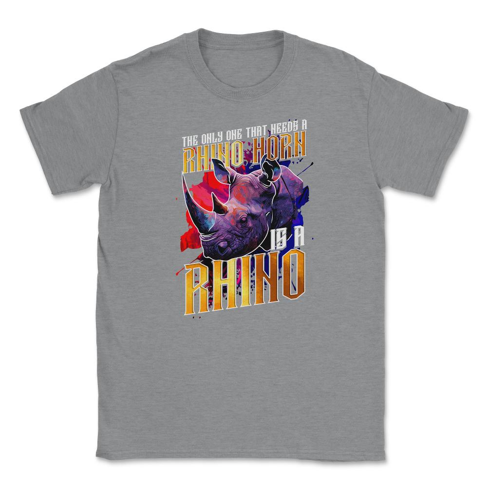 The Only One That Needs a Rhino Horn is a Rhino graphic Unisex T-Shirt - Grey Heather