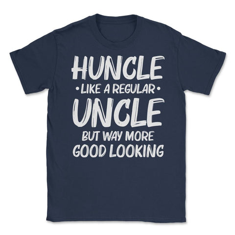 Funny Huncle Like A Regular Uncle Way More Good Looking print Unisex - Navy