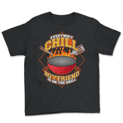Everybody Chill Boyfriend is On The Grill Quote product - Youth Tee - Black