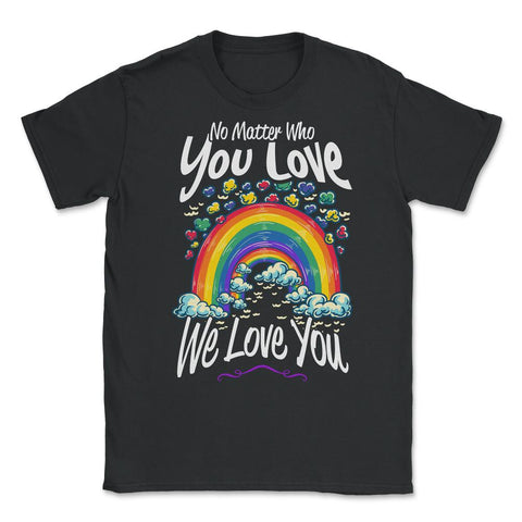 No Matter Who You Love We Love You LGBT Parents Pride design Unisex - Black
