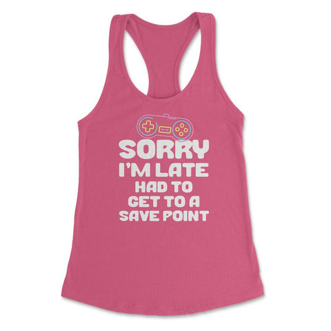 Funny Gamer Humor Sorry I'm Late Had To Get To Save Point print - Hot Pink