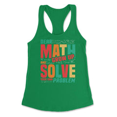 Dear Math Grow Up and Solve Your Own Problem Funny Math product - Kelly Green
