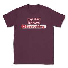My Dad Knows Everything Funny Video Search product Unisex T-Shirt - Maroon