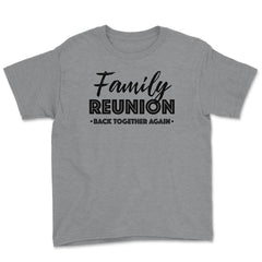 Family Reunion Gathering Parties Back Together Again design Youth Tee - Grey Heather