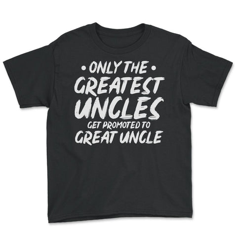 Funny Only The Greatest Uncles Get Promoted To Great Uncle print - Black