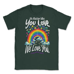 No Matter Who You Love We Love You LGBT Parents Pride design Unisex - Forest Green