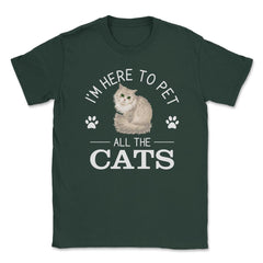 Funny I'm Here To Pet All The Cats Cute Cat Lover Pet Owner graphic - Forest Green