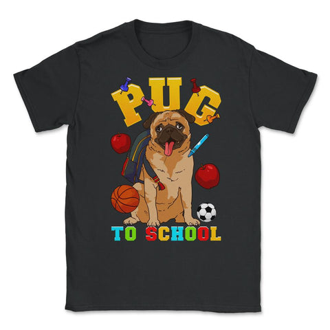 Pug To School Funny Back To School Pun Dog Lover graphic Unisex