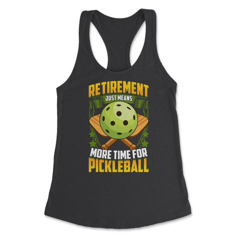 Retirement Just Means More Time for Pickleball Funny graphic Women's - Black