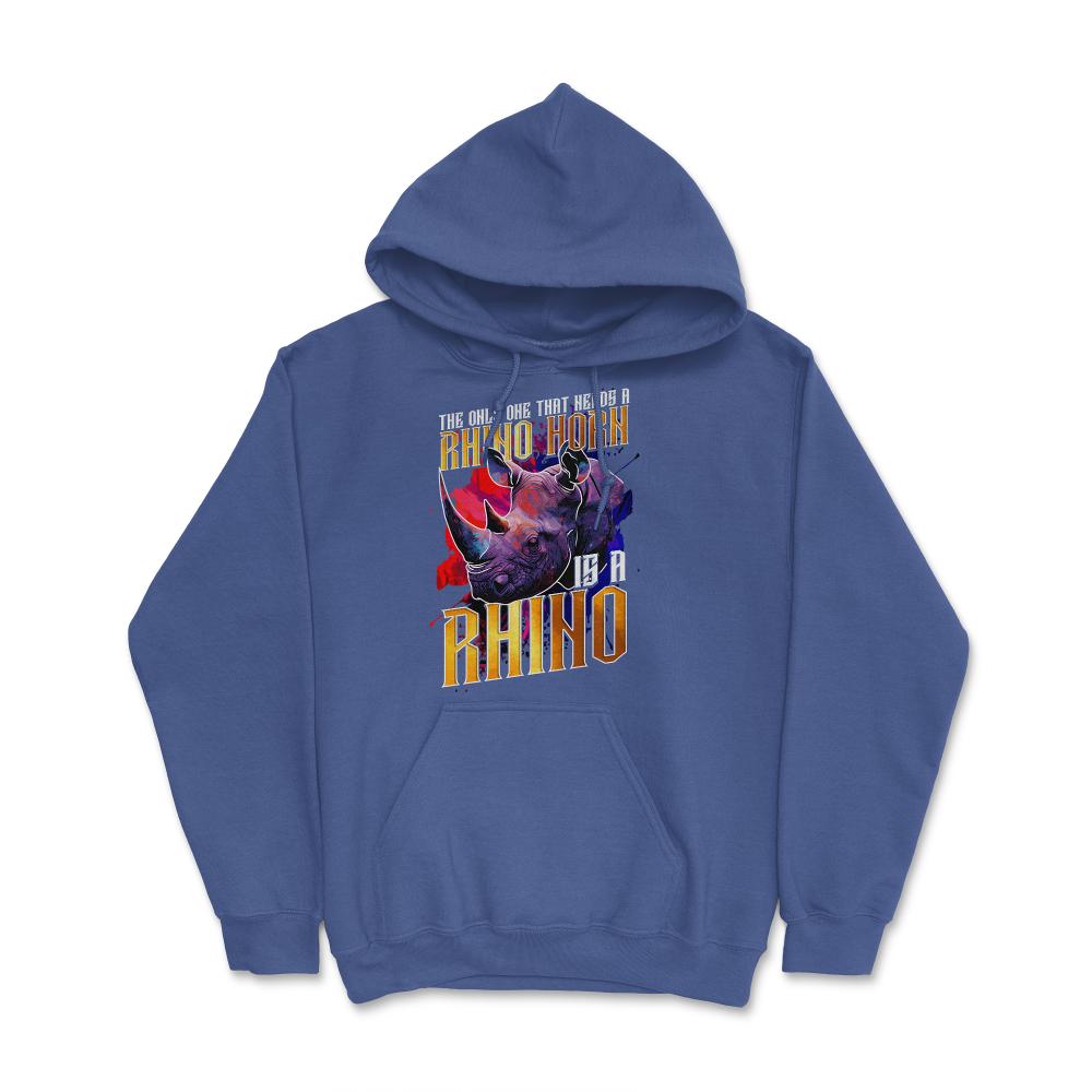 The Only One That Needs a Rhino Horn is a Rhino graphic Hoodie - Royal Blue
