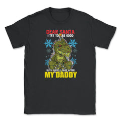 Dear Santa I tried to be good but I take after my Daddy print Unisex - Black