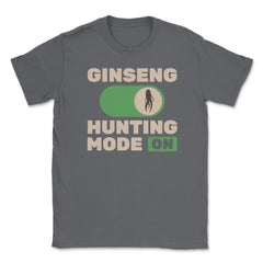 Ginseng Hunting Mode On Meme Funny Hunters print Unisex T-Shirt