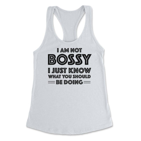 Funny I'm Not Bossy I Just Know What You Should Be Doing Gag product - White