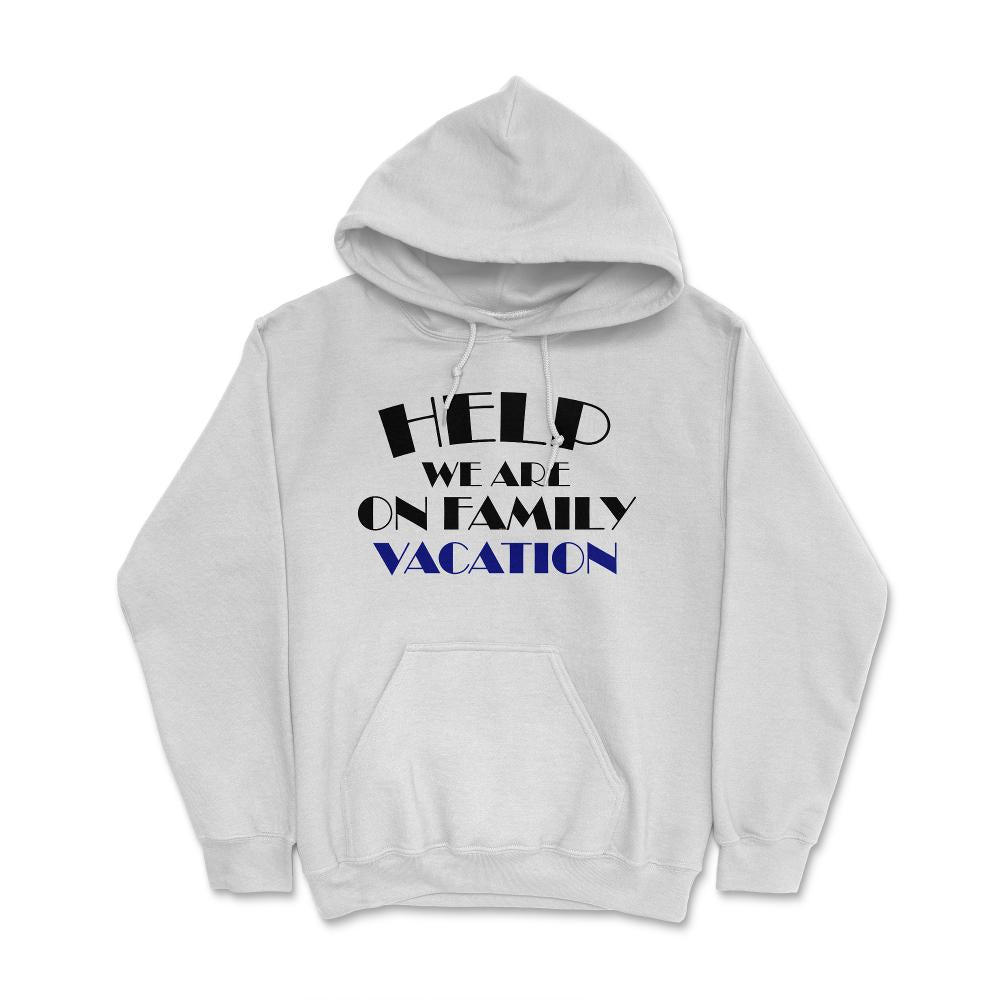 Funny Help We Are On Family Vacation Reunion Gathering design Hoodie - White