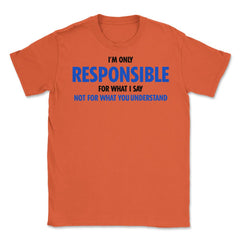 Funny Only Responsible For What I Say Sarcastic Coworker Gag graphic - Orange