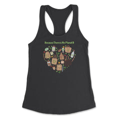 Because There is No Planet B Earth Day Women's Racerback Tank