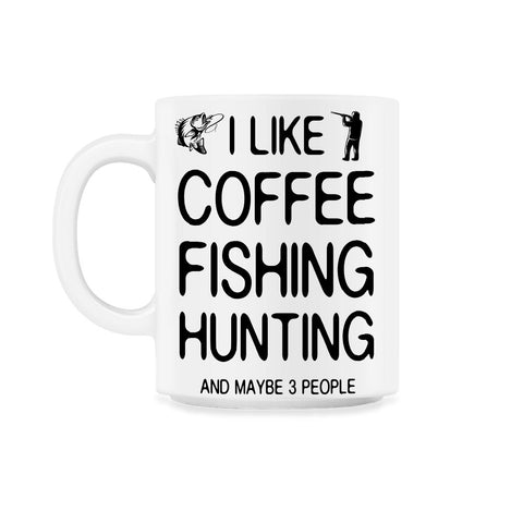 Funny I Like Coffee Fishing Hunting And Maybe Three People design