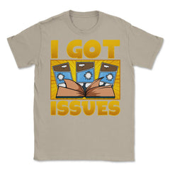 I Got Issues Funny Comic Book Collector print Unisex T-Shirt - Cream