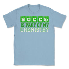 Soccer is Part of My Chemistry Periodic Table of Elements graphic - Light Blue
