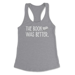 Funny Reading Lover Bookworm The Book Was Better Movie print Women's - Grey Heather
