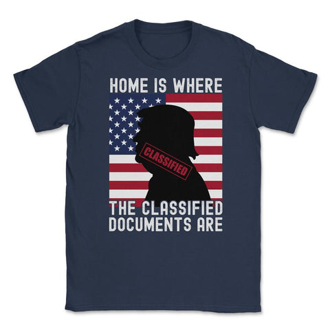Anti-Trump Home Is Where The Classified Documents Are design Unisex - Navy