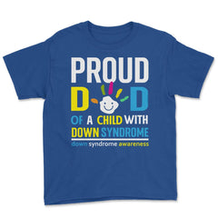 Proud Dad of a Child with Down Syndrome Awareness design Youth Tee - Royal Blue