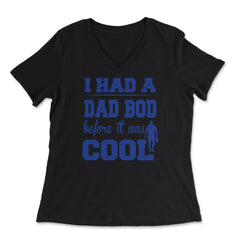 I Had a Dad Bod Before it was Cool Dad Bod graphic - Women's V-Neck Tee - Black