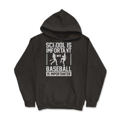 Baseball School Is Important Baseball Importanter Funny design Hoodie - Black
