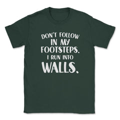 Funny Don't Follow In My Footsteps Run Into Walls Sarcasm graphic - Forest Green