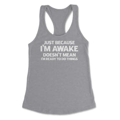 Funny Just Because I'm Awake Doesn't Mean Work Sarcasm product - Heather Grey