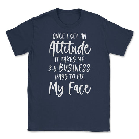 Funny Once I Get An Attitude It Takes Me Sarcastic Humor product - Navy