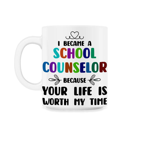 School Counselor Because Your Life Is Worth My Time Colorful design