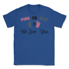 Funny Pink Or Blue We Love You Baby Gender Reveal Party print Unisex - Royal Blue