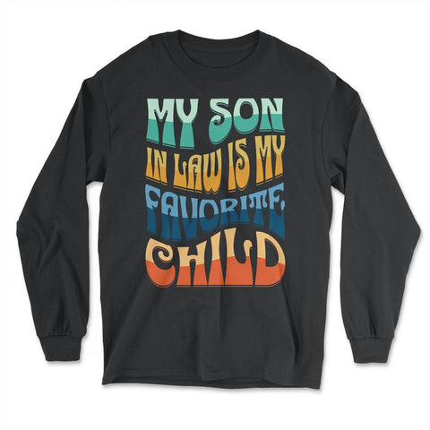 My Son In Law Is My Favorite Child Groovy Retro Vintage print - Long Sleeve T-Shirt - Black