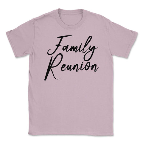 Family Reunion Matching Get-Together Gathering Party print Unisex - Light Pink