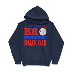 Funny Baseball Fan That's My Bro Just Here For Snack Bar product - Hoodie - Navy