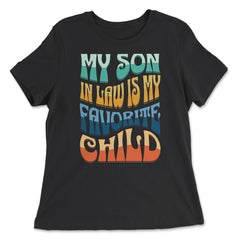 My Son In Law Is My Favorite Child Groovy Retro Vintage print - Women's Relaxed Tee - Black