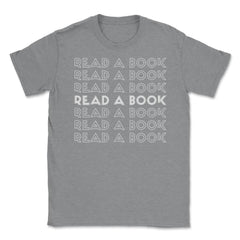 Funny Read A Book Librarian Bookworm Reading Lover print Unisex - Grey Heather