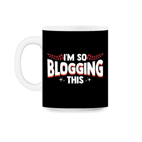 I'm So Blogging It Blogger Funny Quote Blogging Enthusiasts product - Black on White